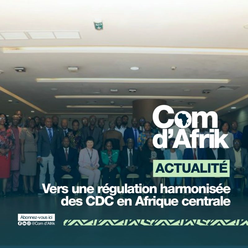 ACTUALITE | Vers une régulation harmonisée des CDC en Afrique centrale